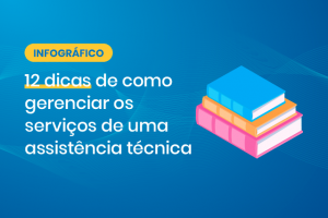 [Infográfico] 12 dicas de como gerenciar os serviços de uma assistência técnica